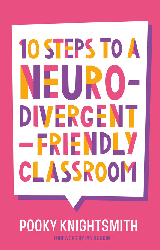 10 Steps to a Neurodivergent-Friendly Classroom by Pooky Knightsmith, Ian Hunkin