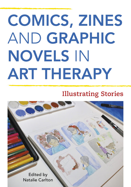 Comics, Zines, and Graphic Novels in Art Therapy by Natalie Rae Carlton, No Author Listed