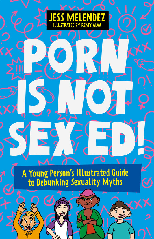 Porn is Not Sex Ed! by Jessica Melendez