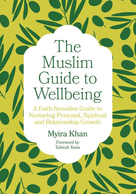 The Muslim Guide to Wellbeing by Myira Khan, Tahirah Yasin