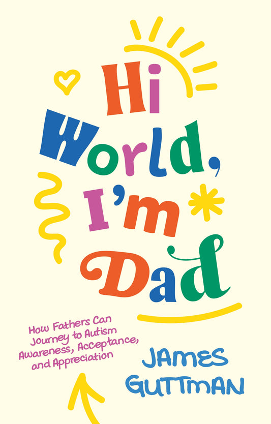 Hi World, I'm Dad by James Guttman