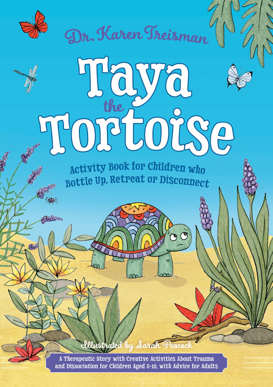 Taya the Tortoise Activity Book for Children who Bottle Up, Retreat or Disconnect by Karen Treisman, Sarah Peacock