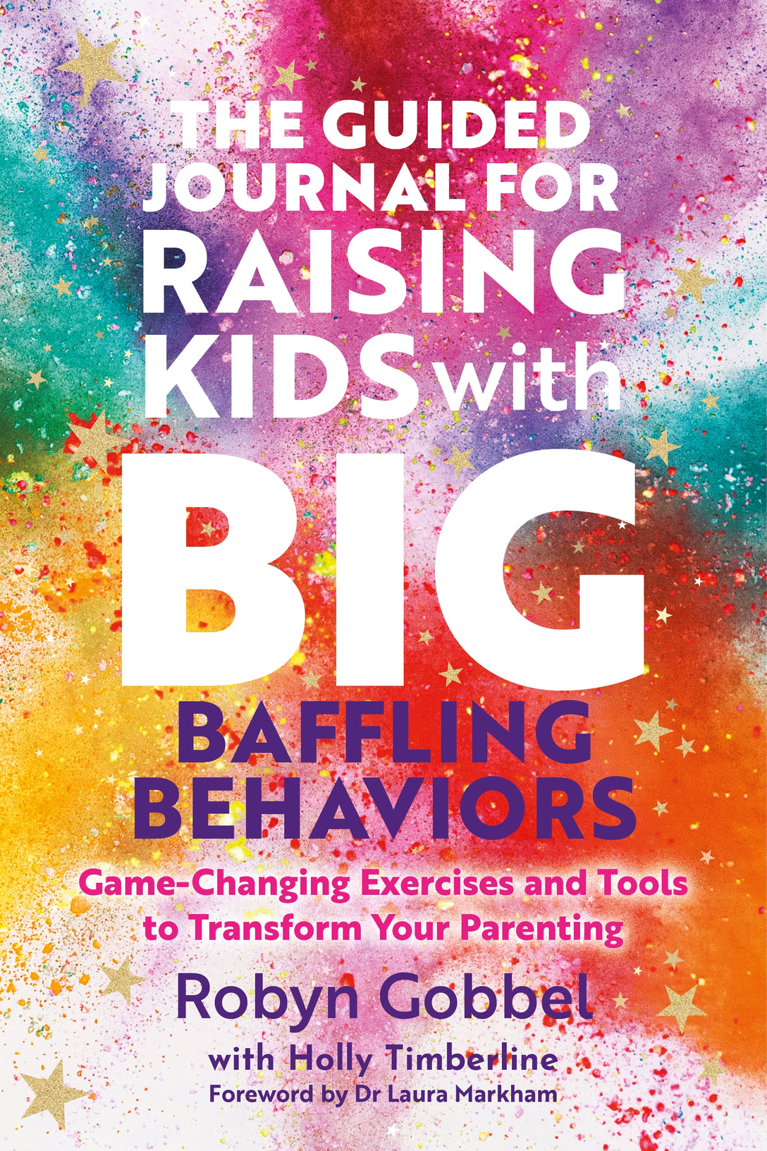 The Guided Journal for Raising Kids with Big, Baffling Behaviors by Robyn Gobbel, Laura Markham