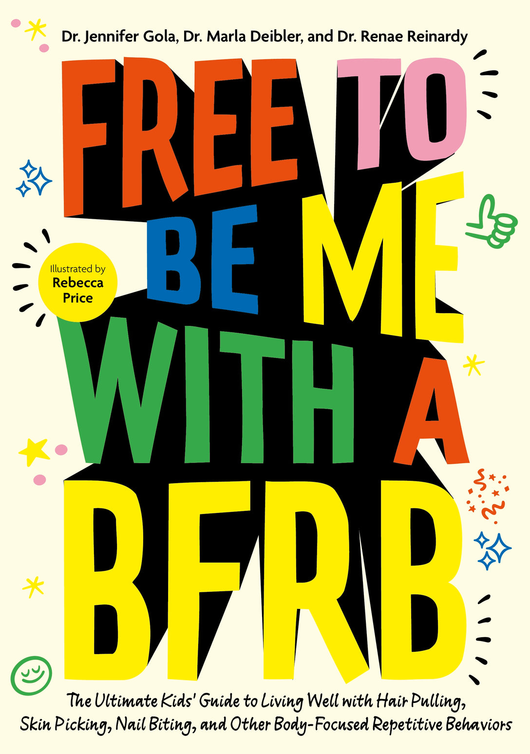 Free to Be Me with a BFRB by Dr. Jennifer Gola, Dr. Marla Deibler, Dr. Renae Reinardy, Rebecca Price