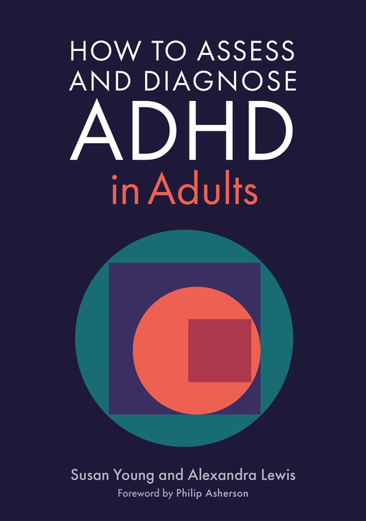 How to Assess and Diagnose ADHD in Adults by Susan Young, Alexandra Lewis, Philip Asherson