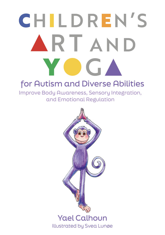 Children's Art and Yoga for Autism and Diverse Abilities by Yael Calhoun