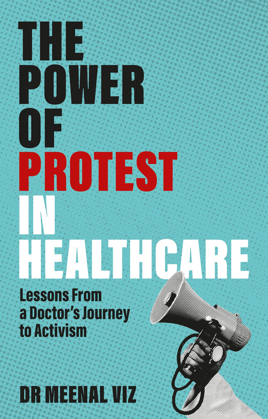 The Power of Protest in Healthcare by Meenal Viz