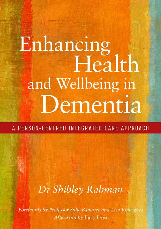 Enhancing Health and Wellbeing in Dementia by Shibley Rahman, Sube Banerjee, Lisa Rodrigues, Lucy Frost