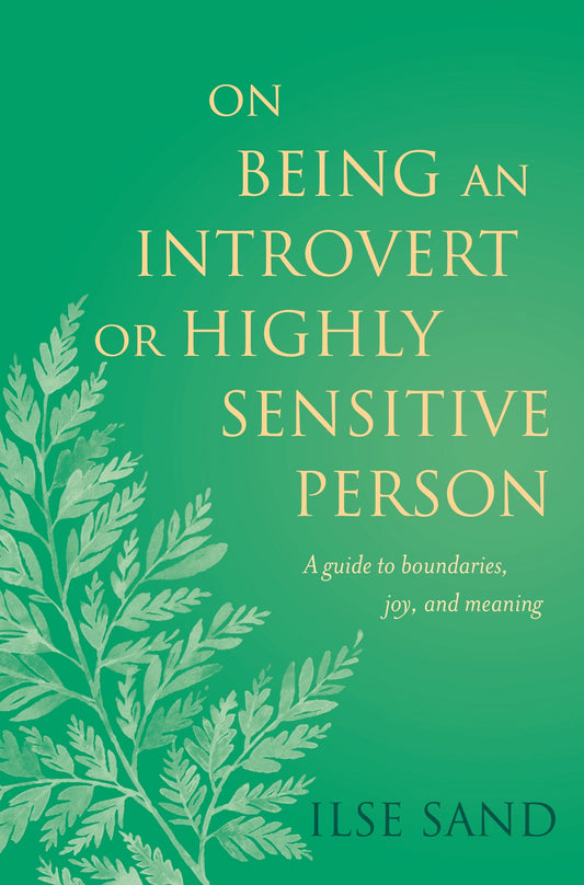 On Being an Introvert or Highly Sensitive Person by Ilse Sand