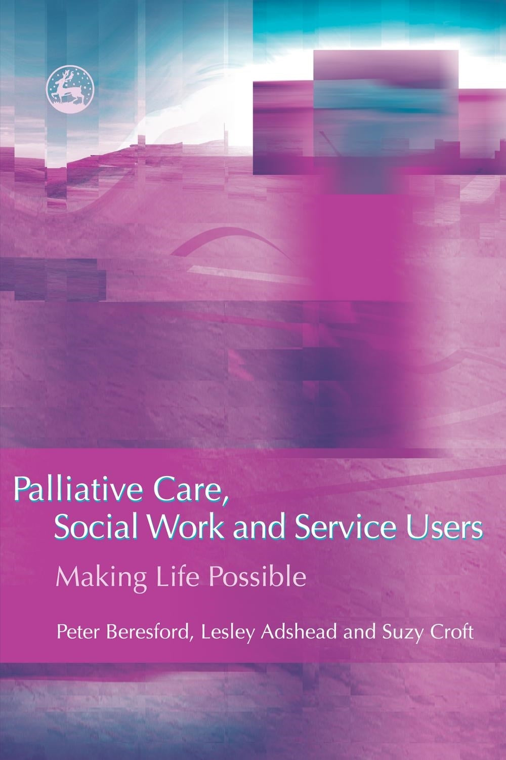 Palliative Care, Social Work and Service Users by Suzy Croft, Peter Beresford, Lesley Adshead