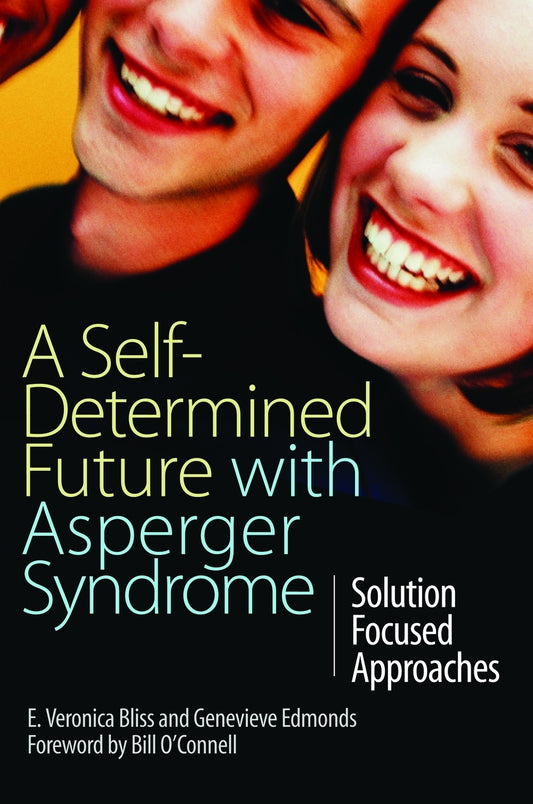 A Self-Determined Future with Asperger Syndrome by E Veronica Bliss, Genevieve Edmonds, Bill O'Connell