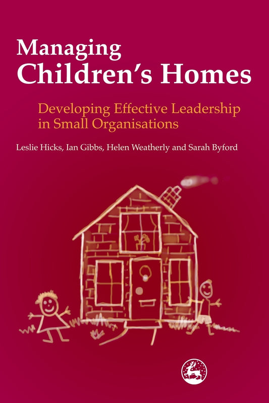 Managing Children's Homes by Sarah Byford, Ian Gibbs, Leslie Hicks, Helen Weatherly