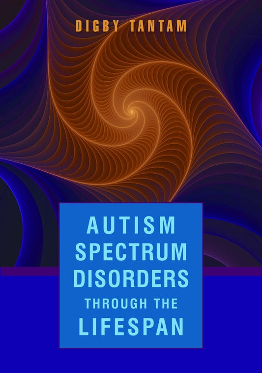 Autism Spectrum Disorders Through the Life Span by Digby Tantam