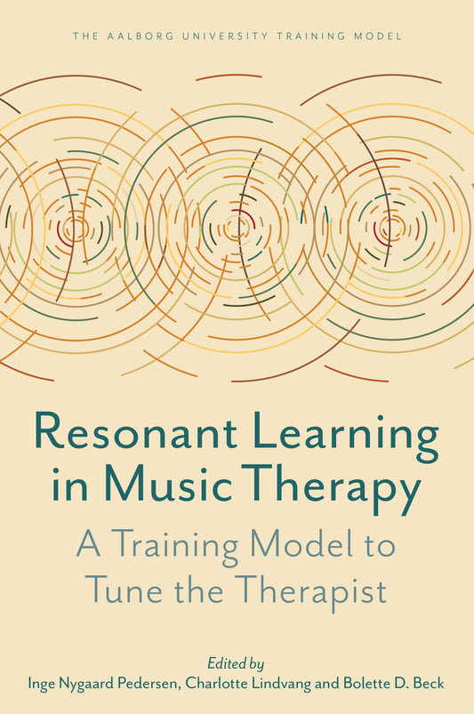 Resonant Learning in Music Therapy by Inge Nygaard Pedersen, Charlotte Lindvang, No Author Listed, Bolette Daniels Beck, Søren Willert, Helen Odell-Miller