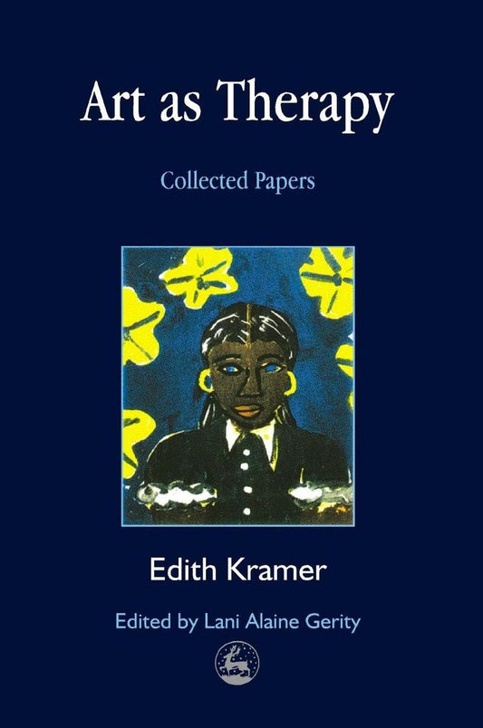 Art as Therapy by Edith Kramer, Lani Gerity
