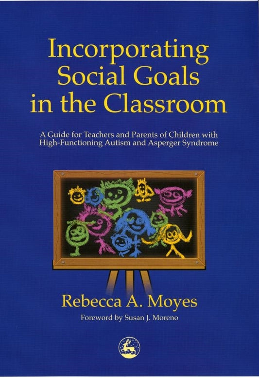 Incorporating Social Goals in the Classroom by Rebecca Moyes, Susan J. Moreno