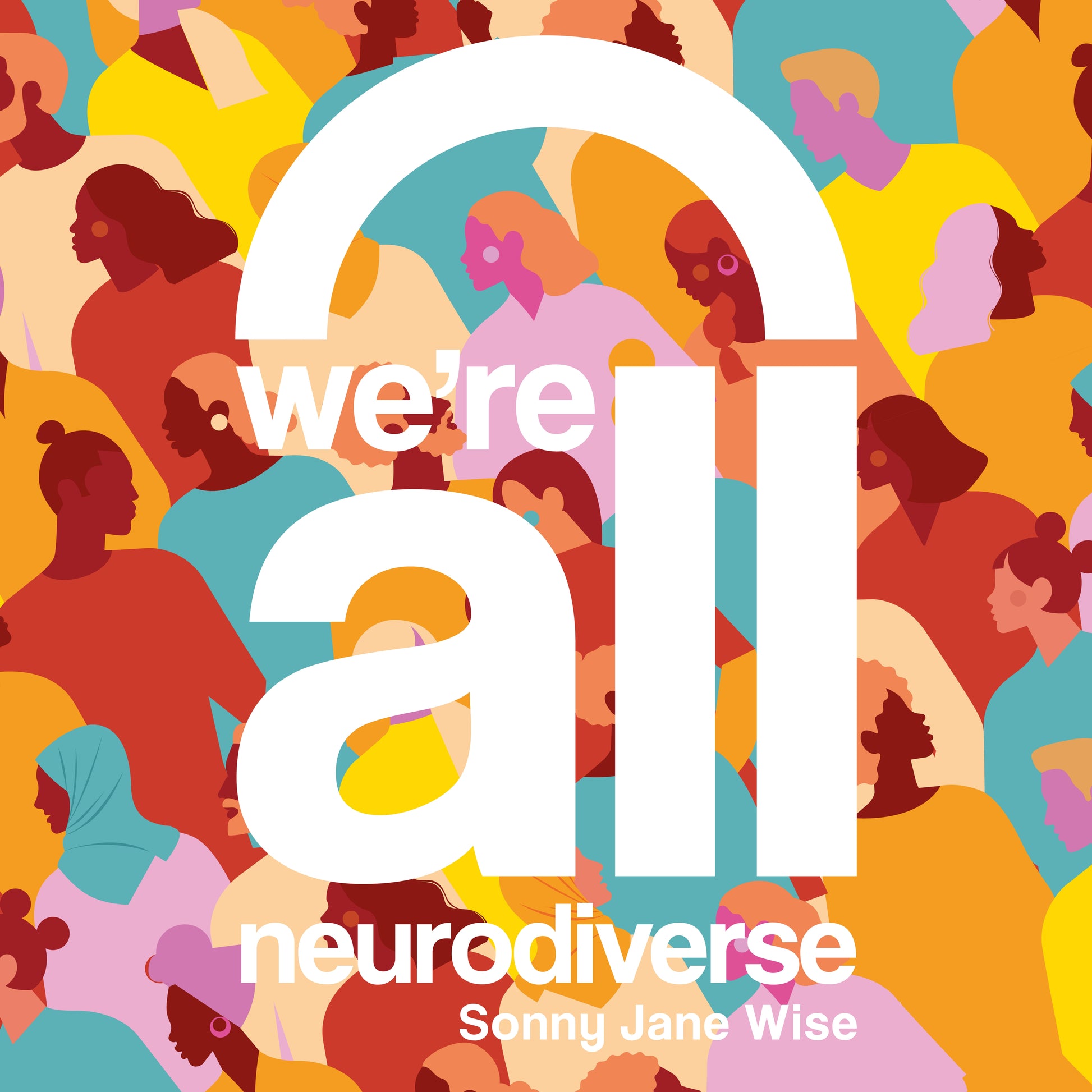 We're All Neurodiverse by Sonny Jane Wise, Sonny Jane Wise, Octavia Nyombi, Malachi Latchman