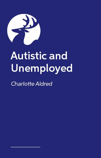 Autistic and Unemployed? by Charlotte Aldred, Amanda Kirby