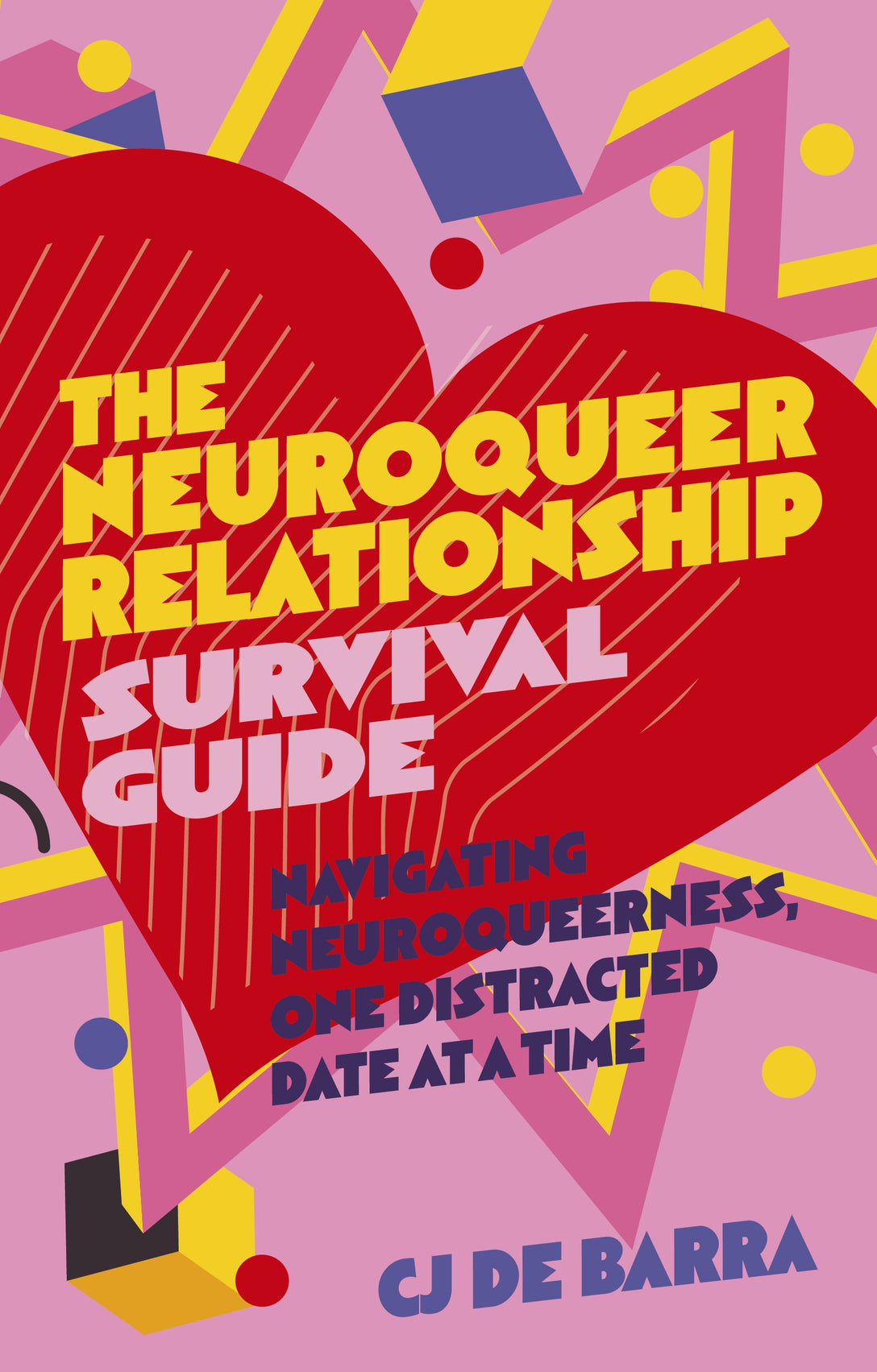 The Neuroqueer Relationship Survival Guide by CJ De Barra