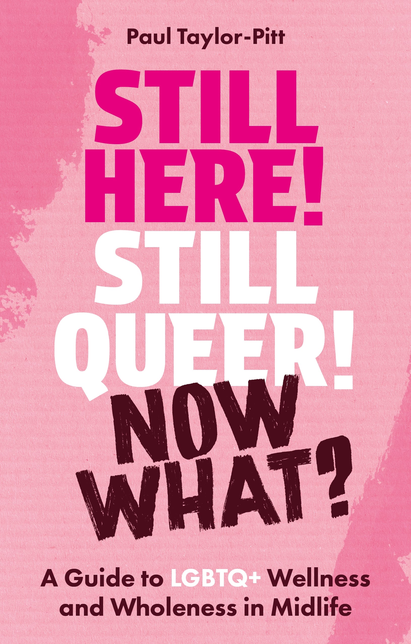 Still Here! Still Queer! Now What? by Paul Taylor-Pitt, Timothy Spoor