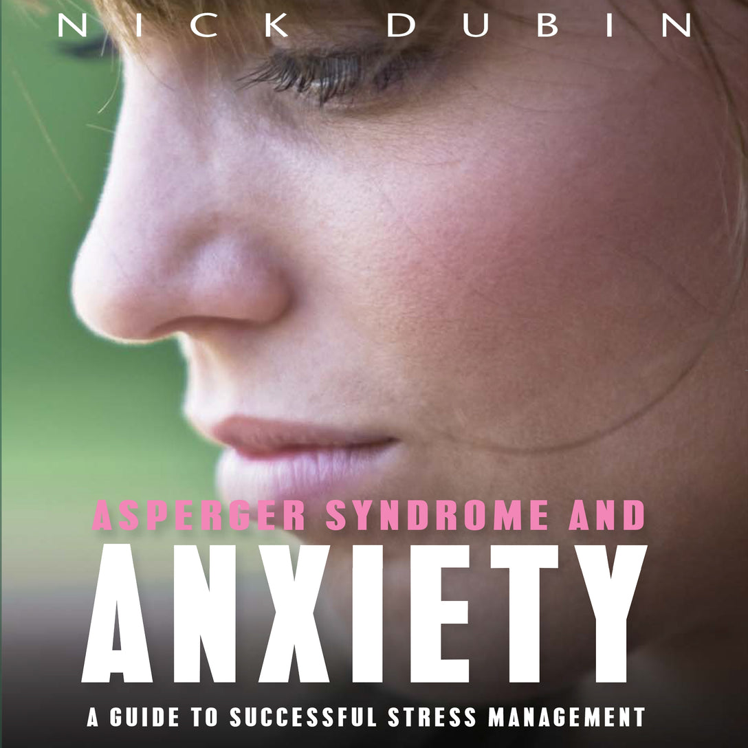 Asperger Syndrome and Anxiety by Nick Dubin, Major W. Garrison