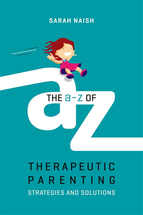Book cover of The A-Z of Therapeutic Parenting 