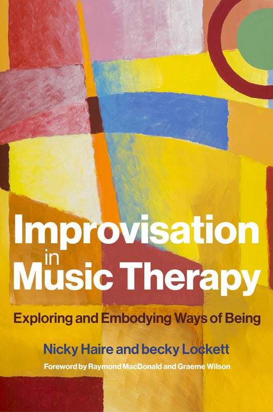 Improvisation in Music Therapy by Nicky Haire, Becky Lockett, Raymond MacDonald, Graeme Wilson