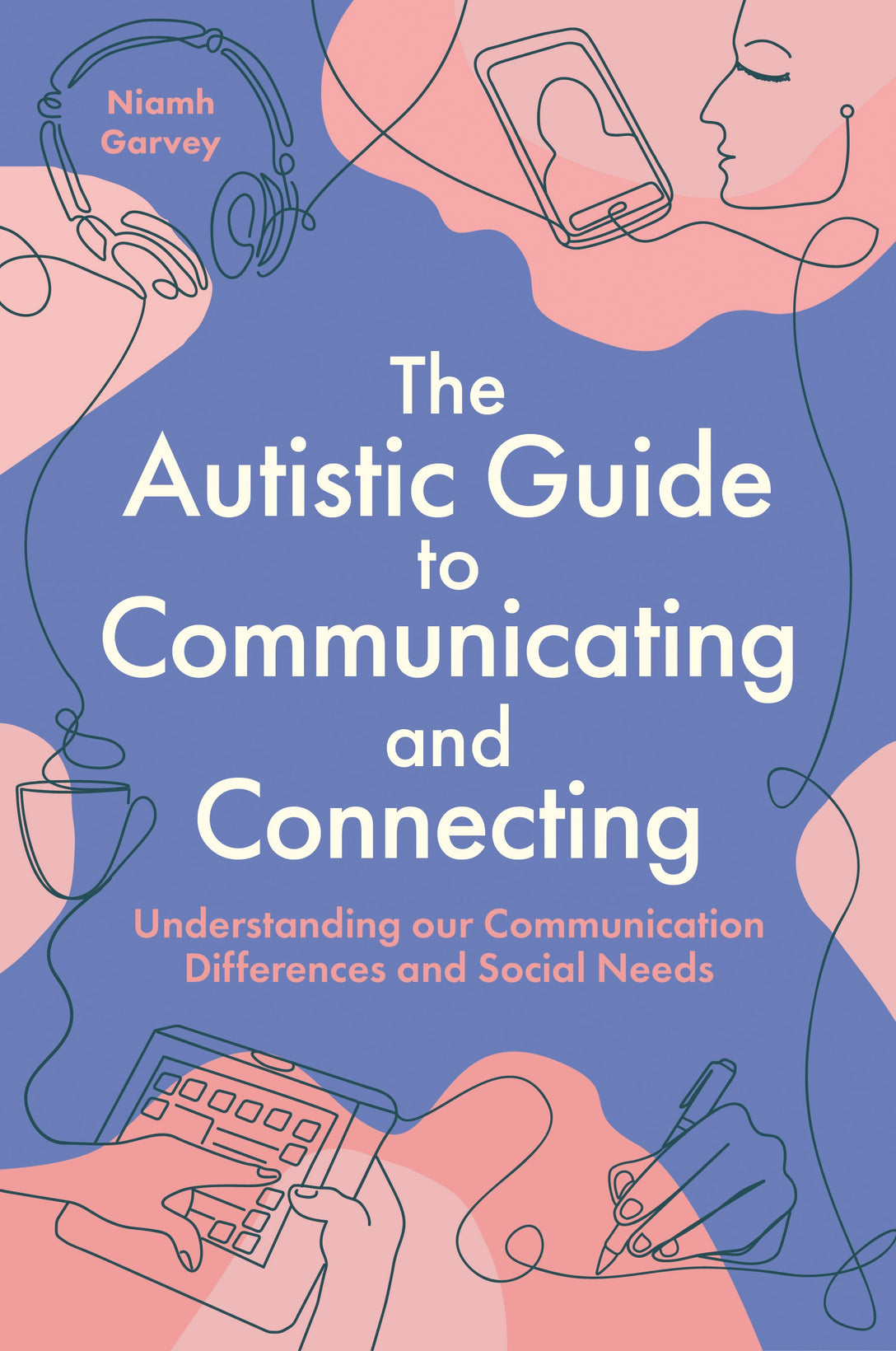 The Autistic Guide to Communicating and Connecting by Niamh Garvey