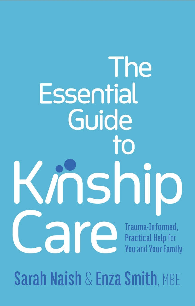 The Essential Guide to Kinship Care by Sarah Naish, Enza Smith