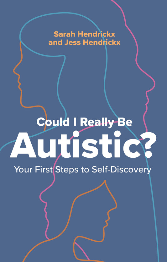 Could I Really Be Autistic? by Sarah Hendrickx, Jess Hendrickx