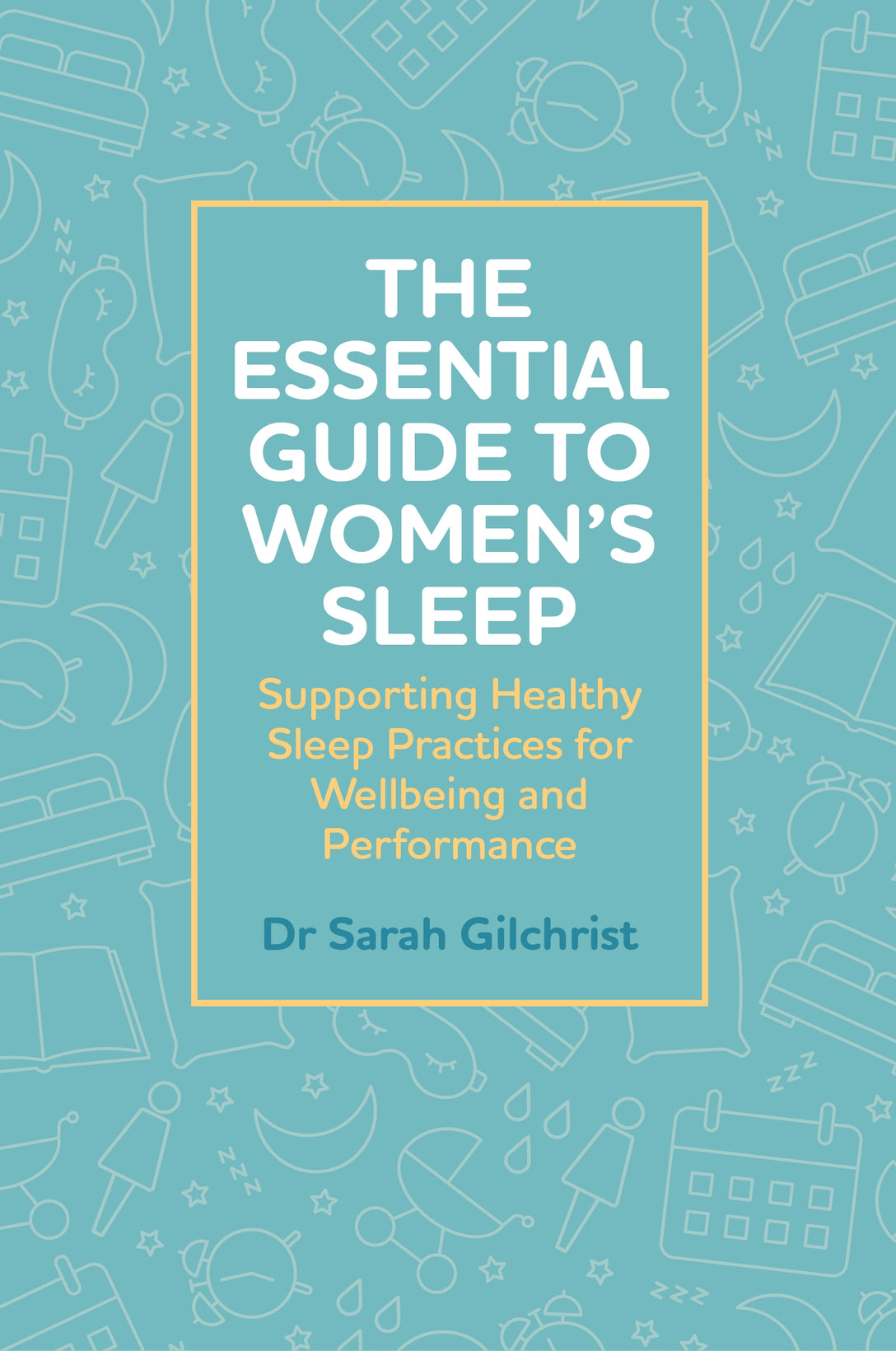 The Essential Guide to Women’s Sleep by Dr Sarah Gilchrist