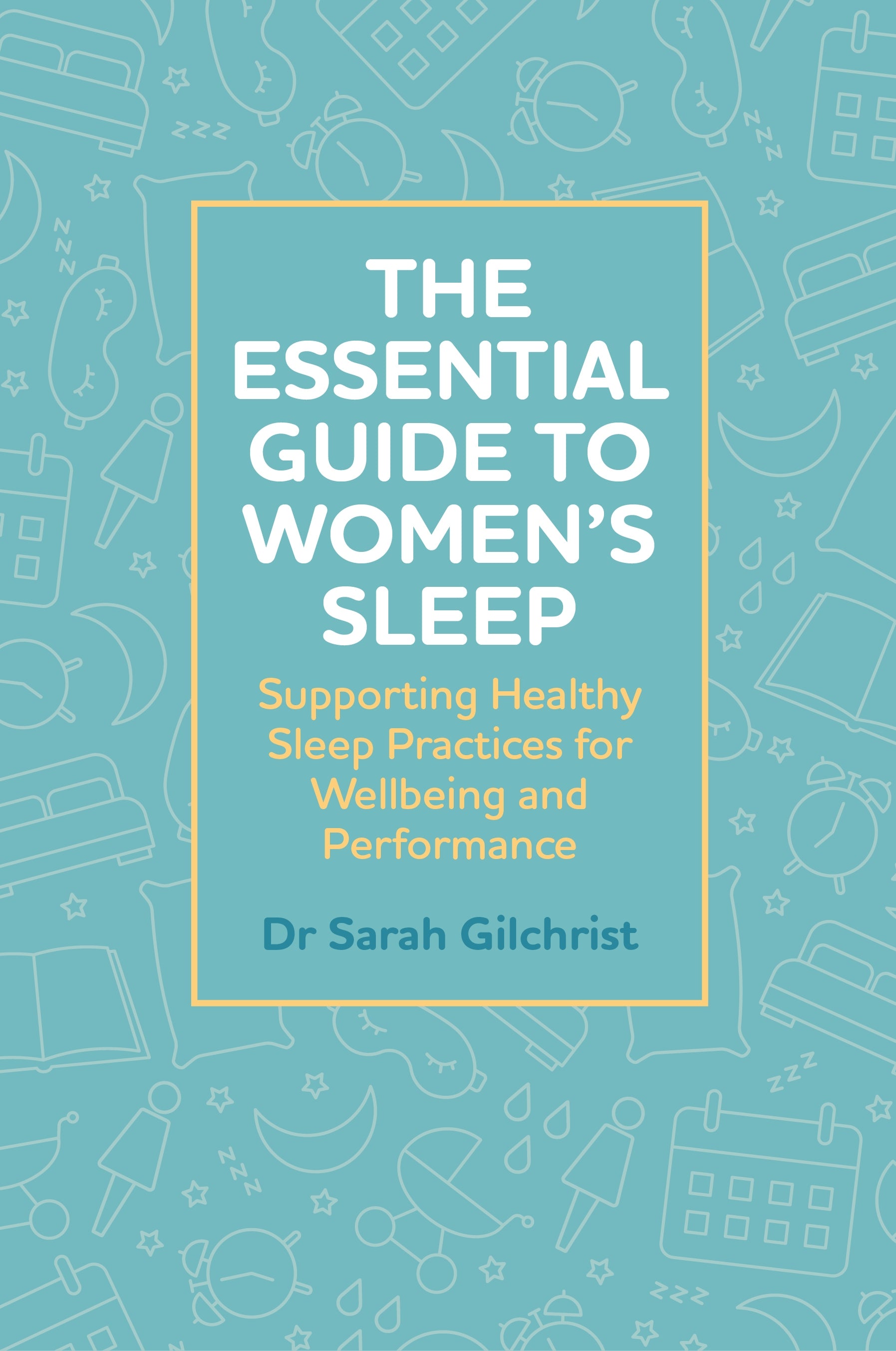 The Essential Guide to Women’s Sleep by Dr Sarah Gilchrist