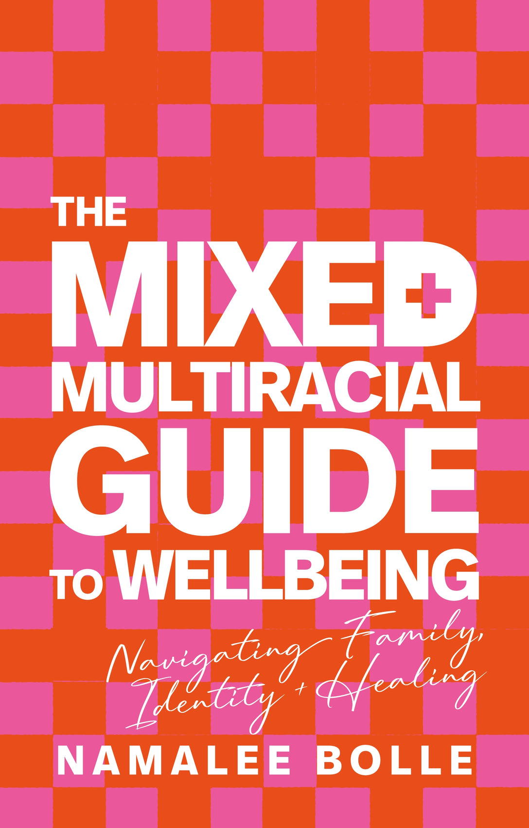 The Mixed + Multiracial Guide To Wellbeing by Namalee Bolle