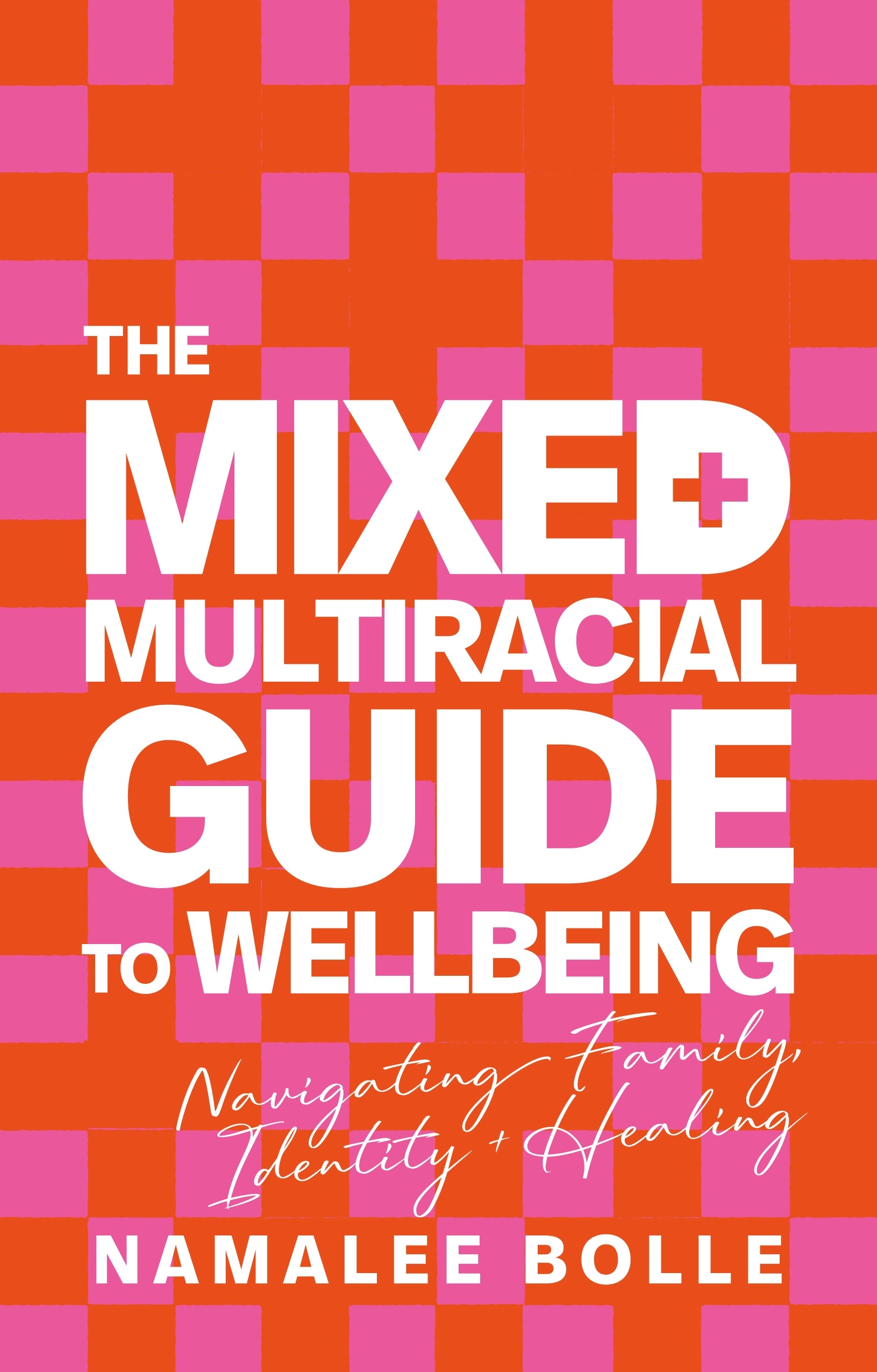 The Mixed + Multiracial Guide To Wellbeing by Namalee Bolle