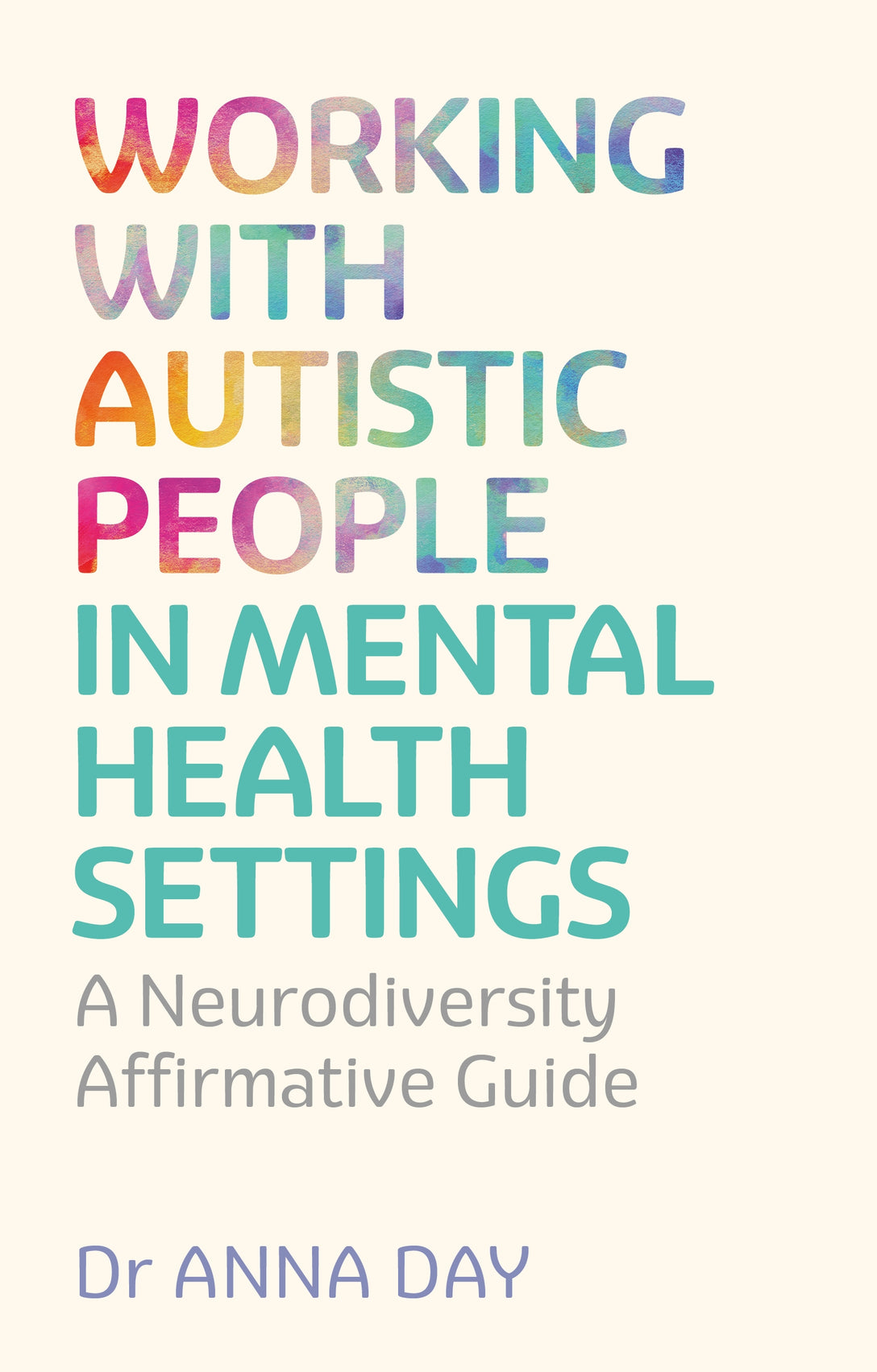 Working with Autistic People in Mental Health Settings by Dr Anna Day