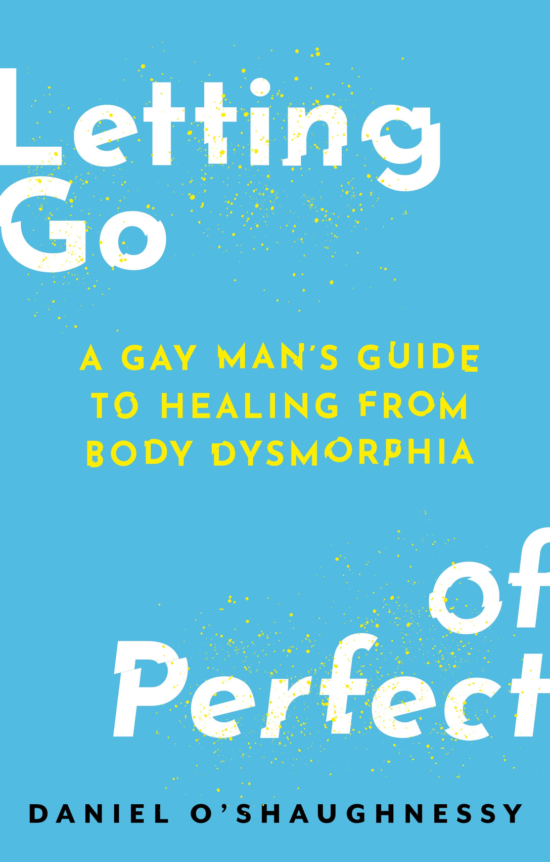 Letting Go of Perfect by Daniel O’Shaughnessy