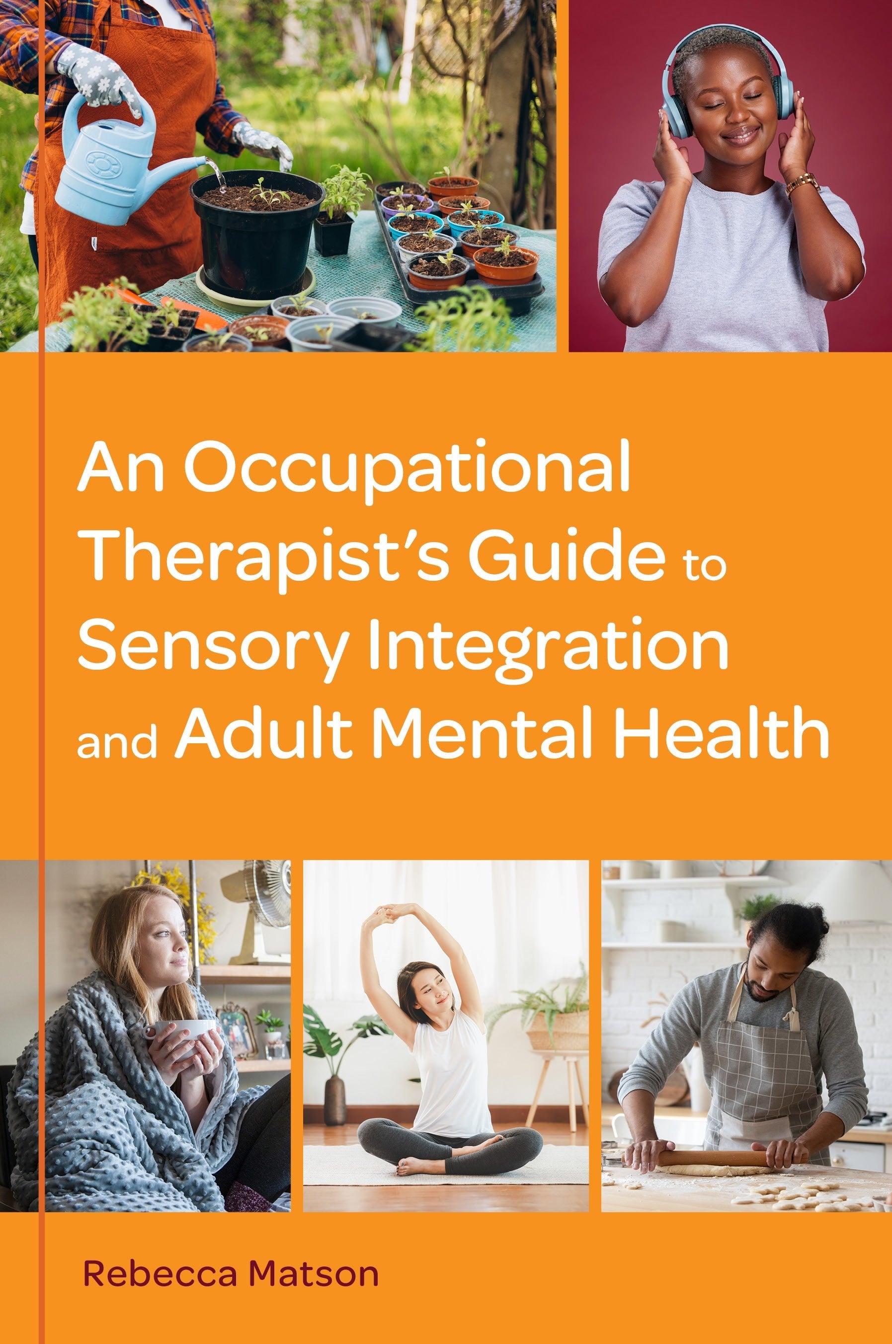 An Occupational Therapist’s Guide to Sensory Integration and Adult Mental Health by Rebecca Matson