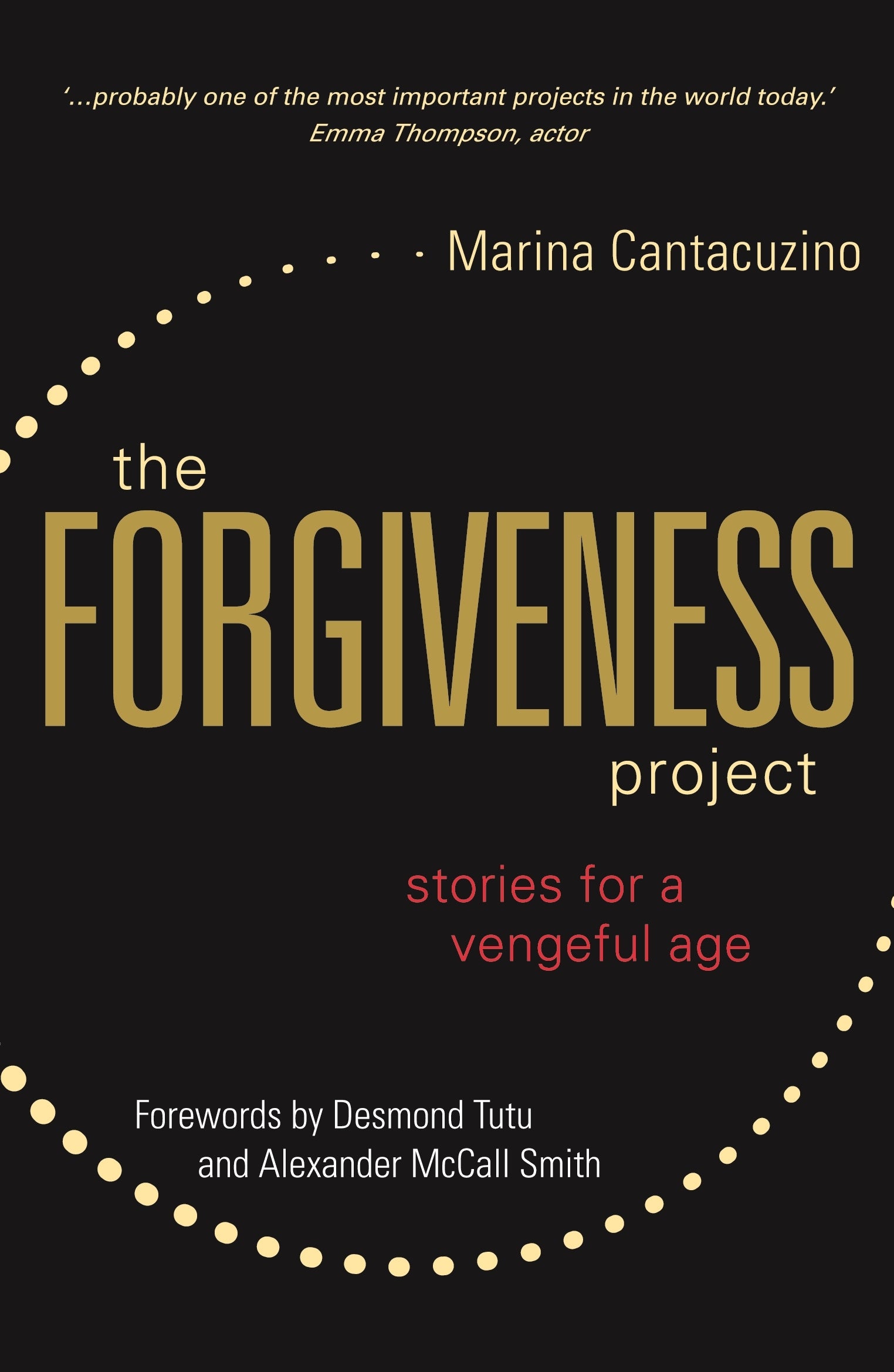 The Forgiveness Project by Marina Cantacuzino, Archbishop Emeritus Desmond Tutu, Alexander McCall McCall Smith