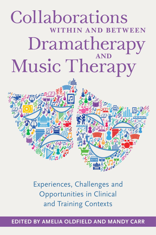 Collaborations Within and Between Dramatherapy and Music Therapy by Amelia Oldfield, Mandy Carr, Rebecca Applin Warner, No Author Listed