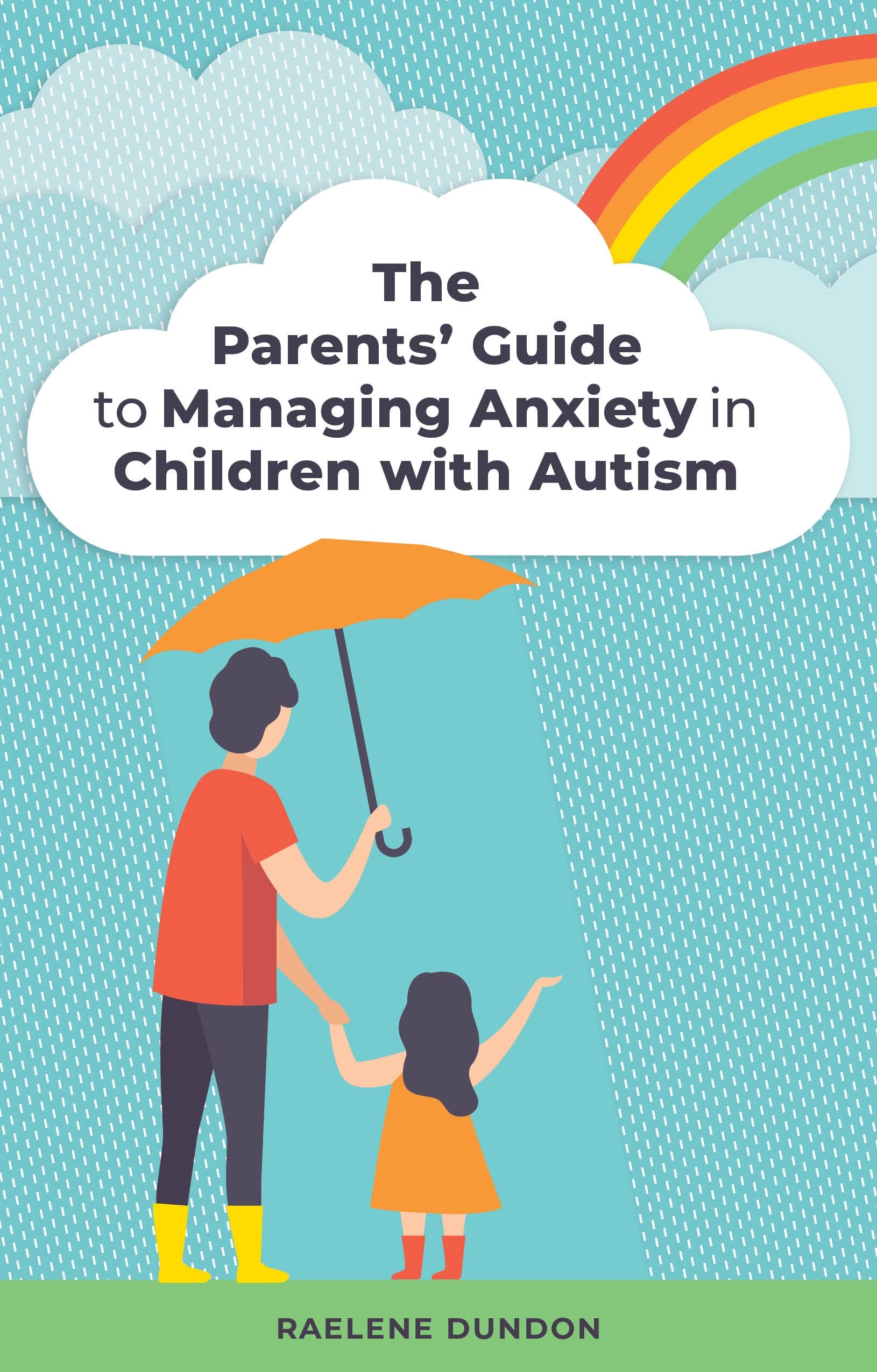 The Parents' Guide to Managing Anxiety in Children with Autism by Raelene Dundon