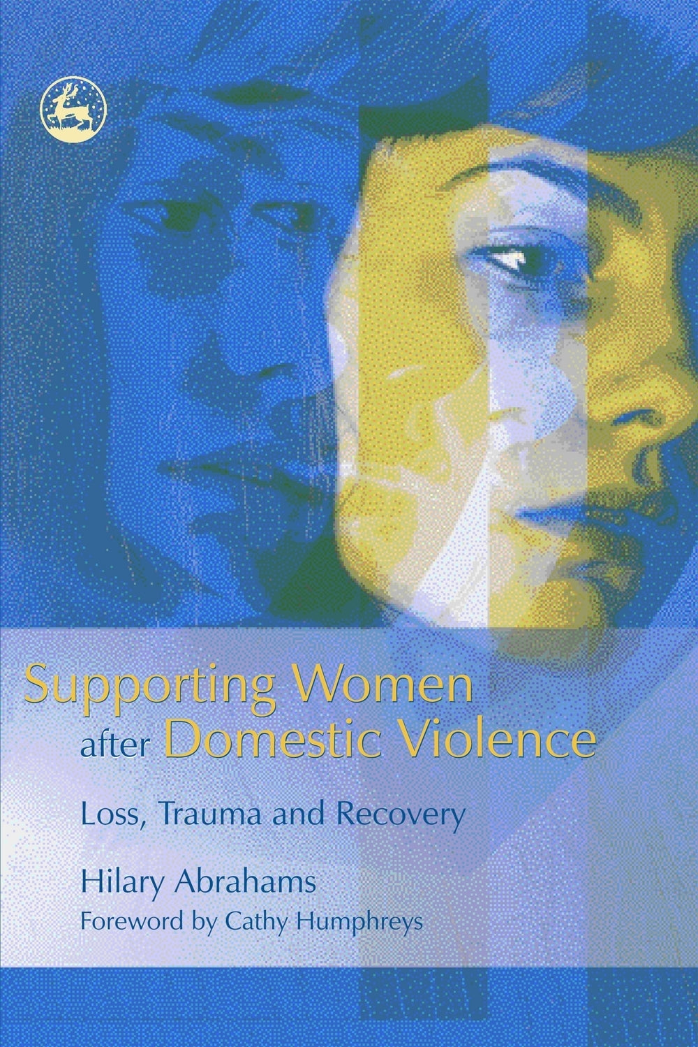 Supporting Women after Domestic Violence by Hilary Abrahams, Cathy Humphreys