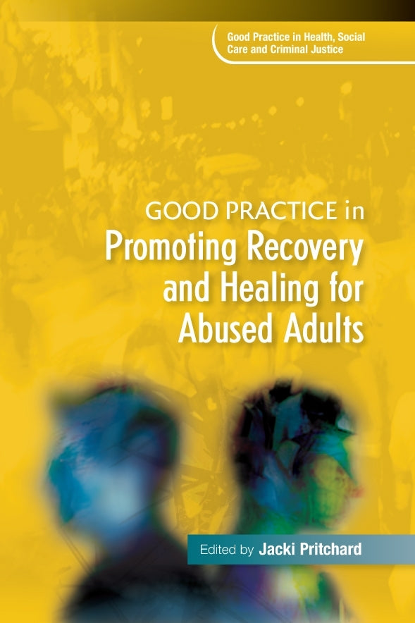 Good Practice in Promoting Recovery and Healing for Abused Adults by Jacki Pritchard