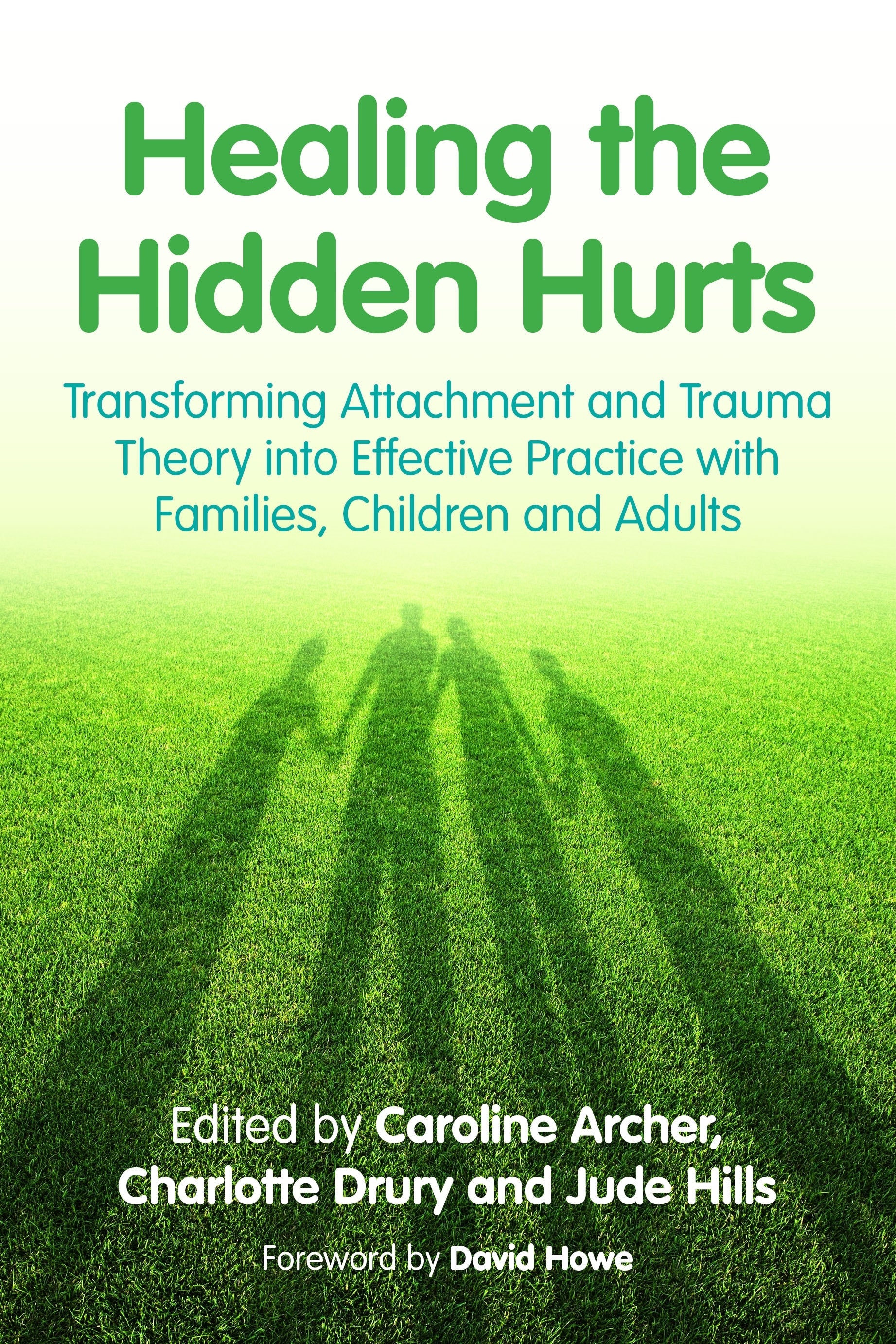 Healing the Hidden Hurts by Caroline Archer, Charlotte Drury, Jude Hills, David Howe, No Author Listed