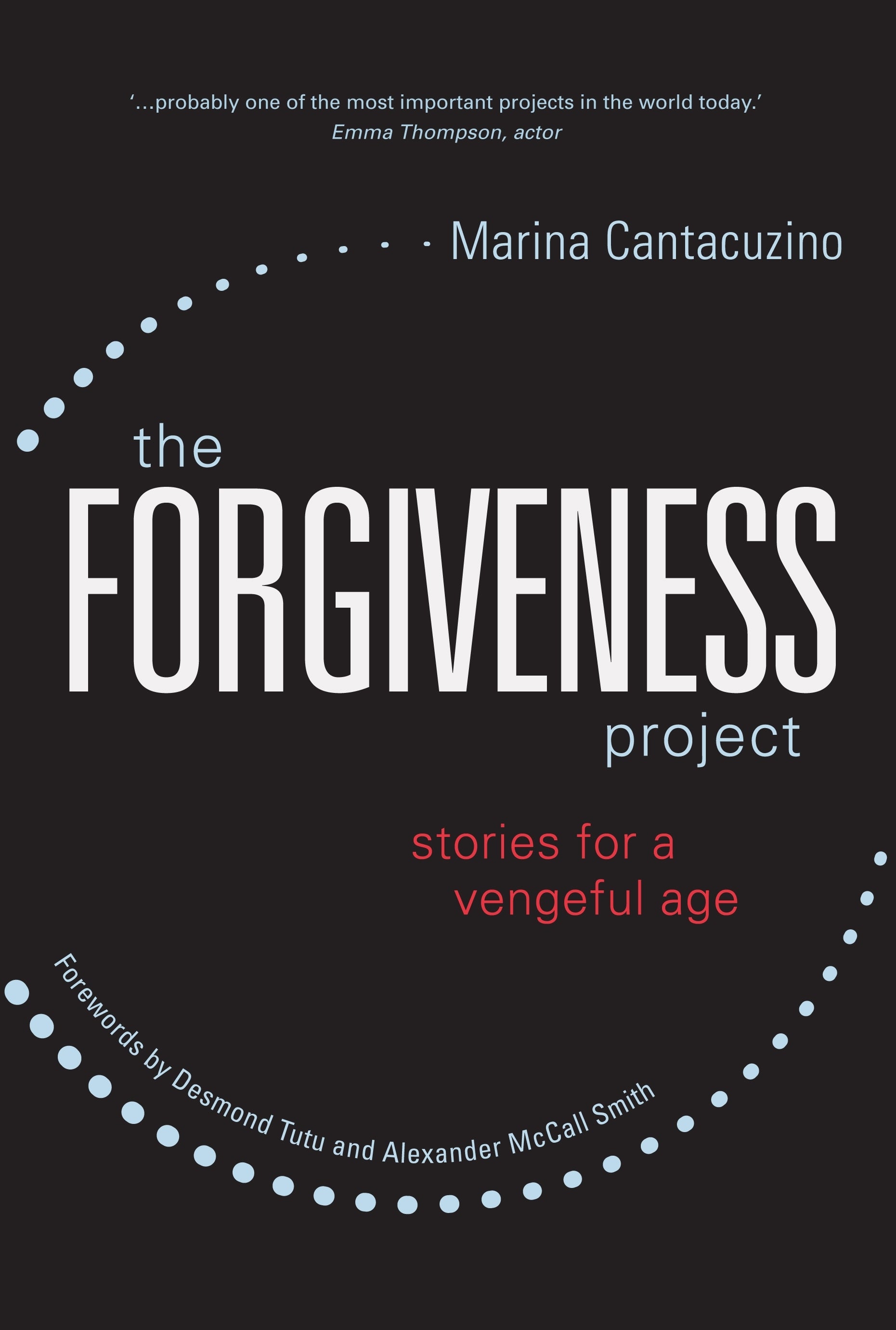 The Forgiveness Project by Marina Cantacuzino, Archbishop Emeritus Desmond Tutu, Alexander McCall McCall Smith