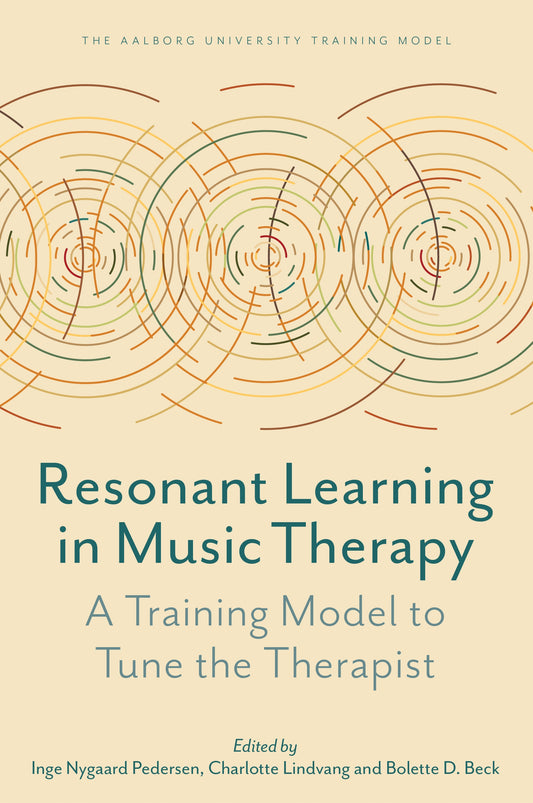 Resonant Learning in Music Therapy by Inge Nygaard Pedersen, Charlotte Lindvang, No Author Listed, Bolette Daniels Beck, Søren Willert, Helen Odell-Miller