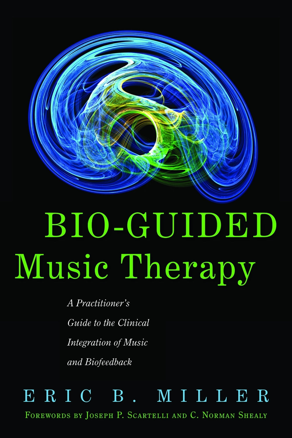Bio-Guided Music Therapy by C. Norman Shealy, Eric B. Miller, Joseph P. Scartelli