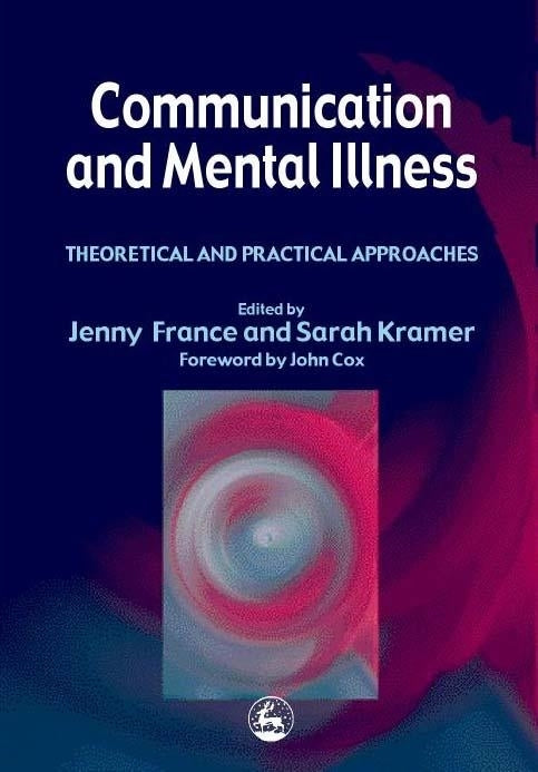 Communication and Mental Illness by Professor John Cox, Jenny France, Sarah Kramer